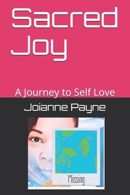 Sacred Joy: A Journey to Self Love by 