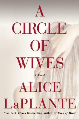 A Circle Of Wives by Alice LaPlante