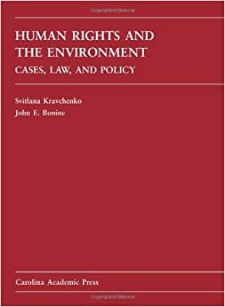 Human Rights and the Environment: Cases, Law, and Policy by John E. Bonine, Svitlana Kravchenko