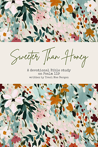 Sweeter Than Honey: A devotional Bible study on Psalm 119 by Traci Mae Bergen