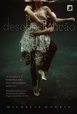 A Desconstrução de Mara Dyer by Michelle Hodkin, Mariana Kohnert
