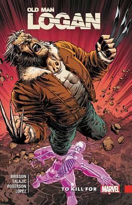 Wolverine: Old Man Logan Vol. 8: To Kill For (Old Man Logan by Ed Brisson