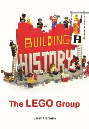 Building a History: The Lego Group by Sarah Herman