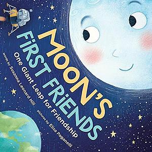 Moon's First Friends: A Heartwarming Story About the Moon Landing by Elisa Paganelli, Susanna Leonard Hill