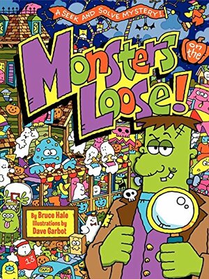 Monsters on the Loose!: A Seek and Solve Mystery! by Bruce Hale, Dave Garbot