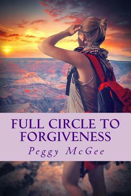 Full Circle to Forgiveness by Peggy McGee