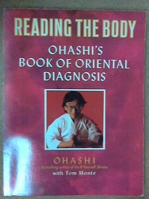Reading the Body: Ohashi's Book of Oriental Diagnosis by Tom Monte, Wataru Ohashi