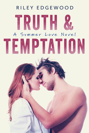 Truth & Temptation by Riley Edgewood