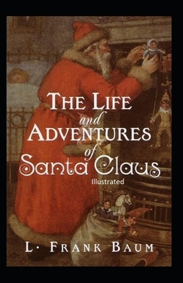 The Life and Adventures of Santa Claus Illustrated by L. Frank Baum