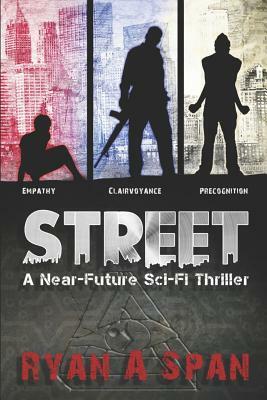 Street: A Near-Future Sci-Fi Thriller by Ryan A. Span