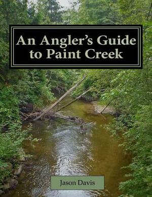 An Angler's Guide to Paint Creek by Jason Davis