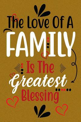 The Love Of A Family Is The Greatest Blessing: Guest Book for Family Assemblies, Homecoming Celebrations and Get Togethers by Legacy Creations