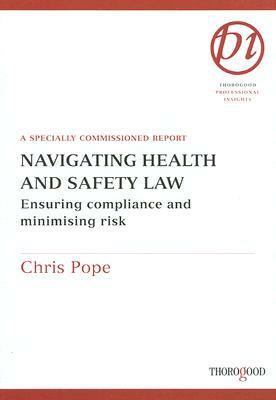 Navigating Health and Safety Law: Ensuring Compliance and Minimising Risk by Chris Pope