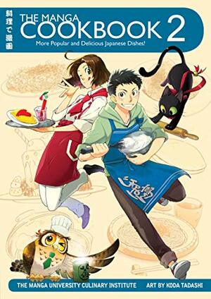 The Manga Cookbook Vol. 2: More Popular and Delicious Japanese Dishes! by The Manga University Culinary Institute, Koda Tadashi