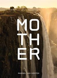 Mother: A Tribute to Mother Earth by Marsel van Oosten