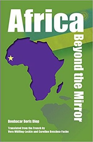 Africa Beyond the Mirror by Boubacar Boris Diop, Vera Wülfing-Leckie, Caroline Beschea-Fache