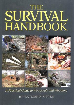 The Survival Handbook: A Practical Guide to Woodcraft and Woodlore by Ray Mears