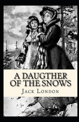 A Daughter of the Snows Illustrated by Jack London