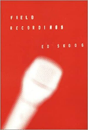 Field Recordings by Ed Skoog