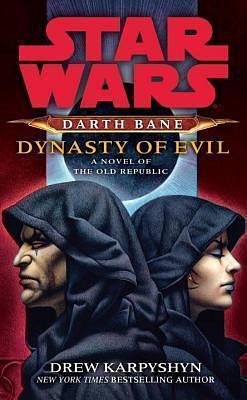 Dynasty of Evil: Star Wars (Darth Bane): A Novel of the Old Republic by Drew Karpyshyn, Drew Karpyshyn