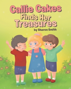 Callie Cakes Finds Her Treasures by Sharon Smith