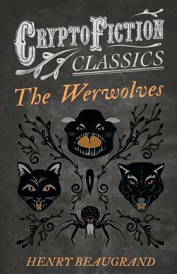 The Werwolves (Cryptofiction Classics - Weird Tales of Strange Creatures) by Henry Beaugrand