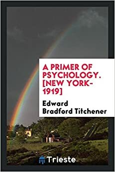 A Primer of Psychology. new York-1919 by Edward Bradford Titchener