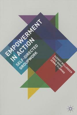 Empowerment in Action: Self-Directed Groupwork by Jennie Fleming, Dave Ward, Audrey Mullender