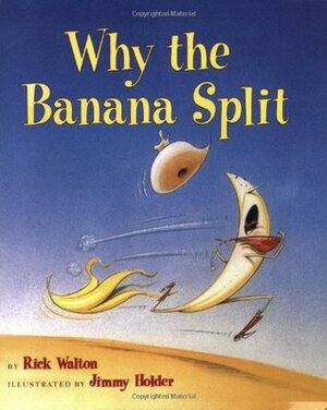 Why the Banana Split by Rick Walton, Jimmy Holder