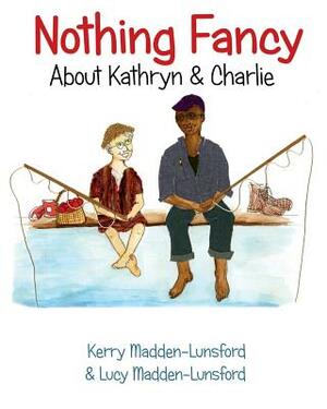 Nothing Fancy about Kathryn & Charlie by Kerry Madden-Lunsford