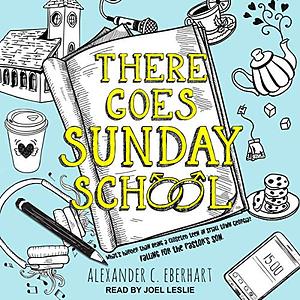 There Goes Sunday School by Alexander C. Eberhart