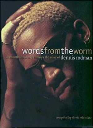 Words from the Worm by Dave Whitaker, Dennis Rodman