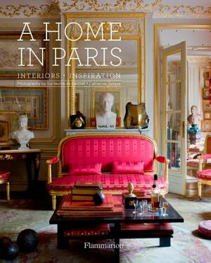 A Home in Paris: Interiors, Inspiration by 