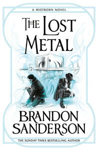 The Lost Metal by Brandon Sanderson