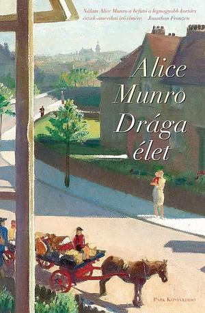 Drága élet by Alice Munro