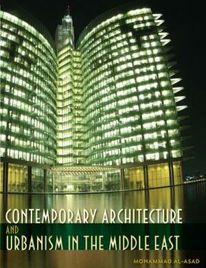 Contemporary Architecture and Urbanism in the Middle East by Mohammad Al-Asad