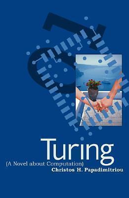 Turing: A Novel About Computation by Christos H. Papadimitriou, Christos H. Papadimitriou