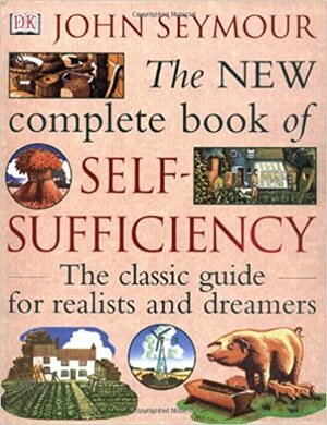 The New Complete Book Of Self Sufficiency by John Seymour