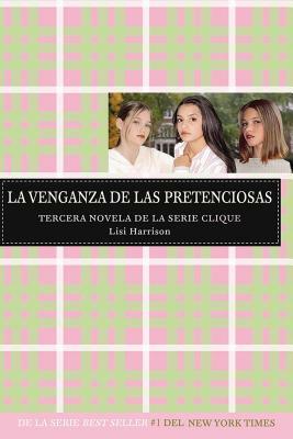 La Venganza de Las Pretenciosas / Revenge of the Wannabes (the Clique, Book #3) = Revenge of the Wannabes by Lisi Harrison