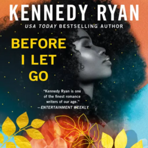 Before I Let Go by Kennedy Ryan | The StoryGraph