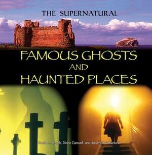Famous Ghosts and Haunted Places by Jonathan Sutherland, Gordon J. Lynch, Diane Canwell