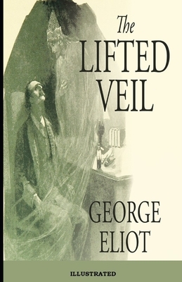 The Lifted Veil Illustrated by George Eliot