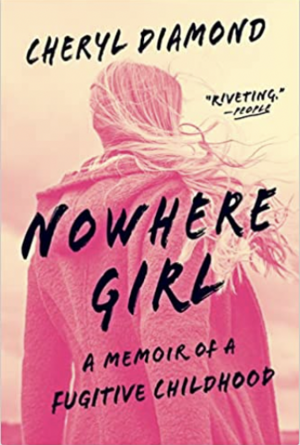 Nowhere Girl: A Memoir of a Fugitive Childhood by Cheryl Diamond