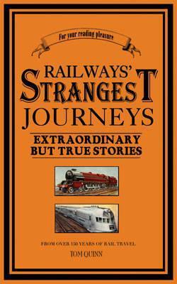 Railways' Strangest Journeys by Tom Quinn