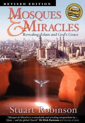 Mosques & Miracles: Revealing Islam and God's Grace by Stuart Robinson