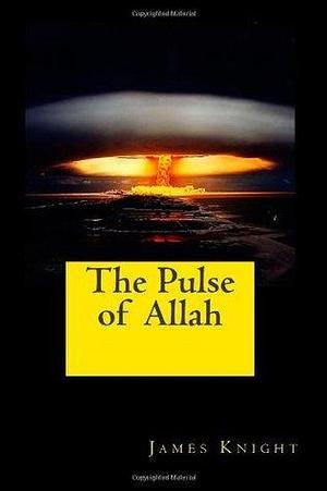 The Pulse of Allah by James Knight, James Knight