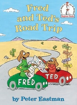 Fred and Ted's Road Trip (Beginner Books by Peter Eastman