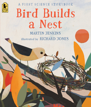 Bird Builds a Nest: A First Science Storybook by Martin Jenkins