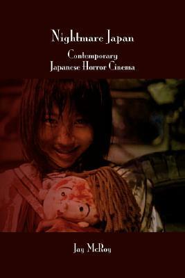 Nightmare Japan: Contemporary Japanese Horror Cinema by Jay McRoy
