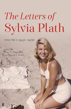 The Letters of Sylvia Plath Volume 1: 1940-1956 by Sylvia Plath